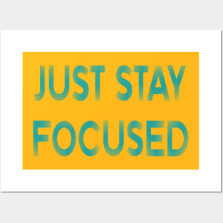 Just Stay Focused Posters and Art